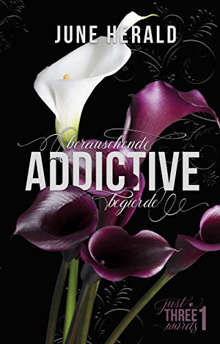 ADDICTIVE: Berauschende Begierde (Just Three Words 1)
