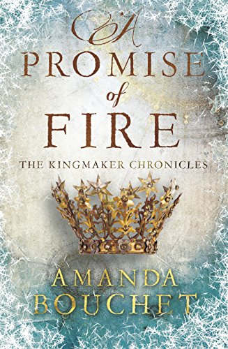 A Promise of Fire: Enter an addictive world of romantic fantasy (The Kingmaker Chronicles Book 1)