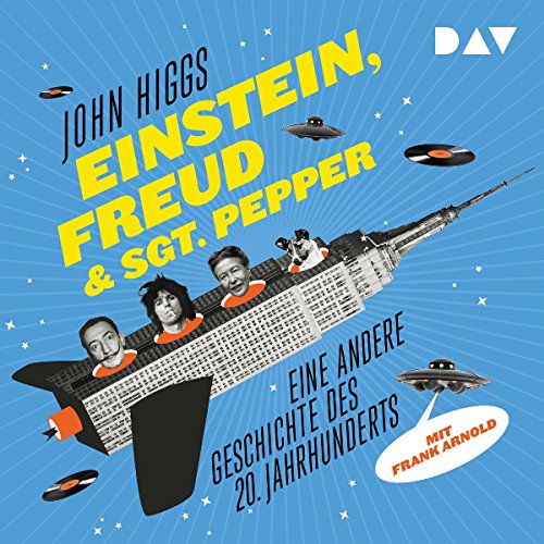 Einstein, Freud & Sgt. Pepper: Eine andere Geschichte des 20. Jahrhunderts