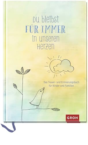 Du bleibst für immer in unseren Herzen: Das Trauer- und Erinnerungsbuch für Kinder und Familien (Am Ende bleibt die Liebe - Geschenke für Trauernde)