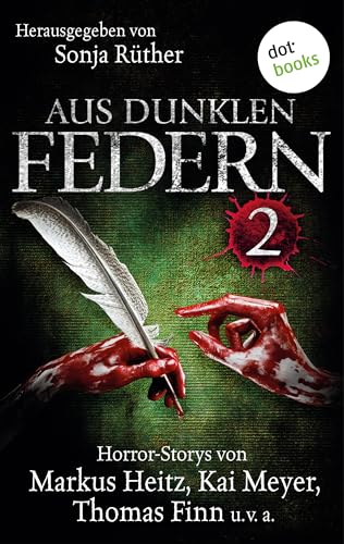 Aus dunklen Federn 2: Horror-Stories von Markus Heitz, Kai Meyer, Thomas Finn und vielen anderen