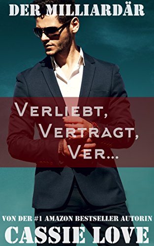Der Milliardär - Verliebt, Vertragt, Ver...: Ein Liebesroman