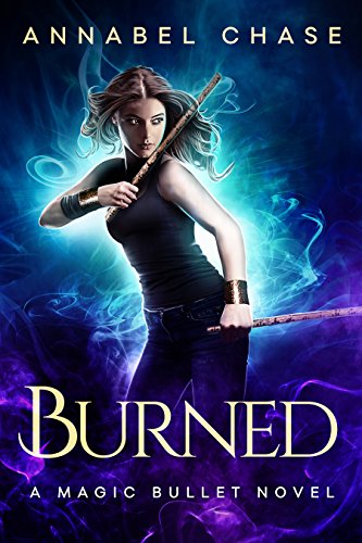 Burned (A Magic Bullet Novel Book 1)