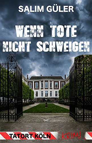 Wenn Tote nicht schweigen - Tatort Köln: Krimi (Köln Krimi 4)
