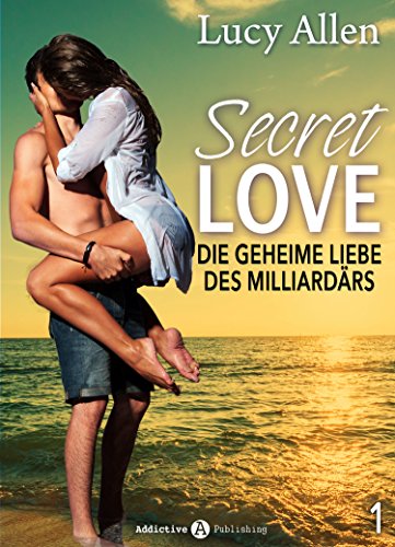 Secret Love, band 1: Die geheime Liebe des Milliardärs