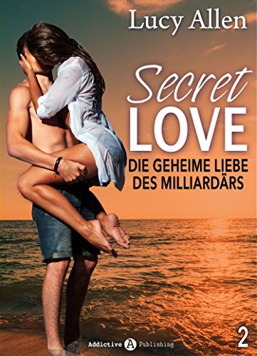 Secret Love, band 2: Die geheime Liebe des Milliardärs
