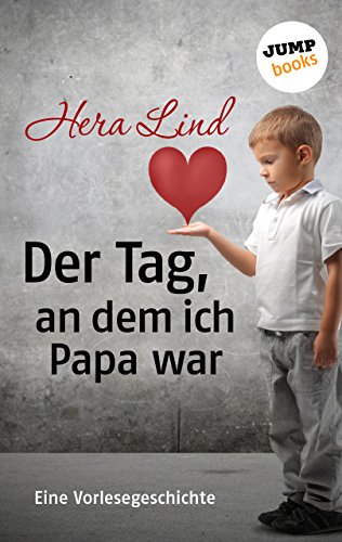 Der Tag, an dem ich Papa war: Eine Vorlesegeschichte