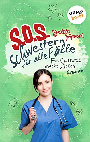 SOS - Schwestern für alle Fälle - Band 2: Ein Oberarzt macht Zicken: Roman
