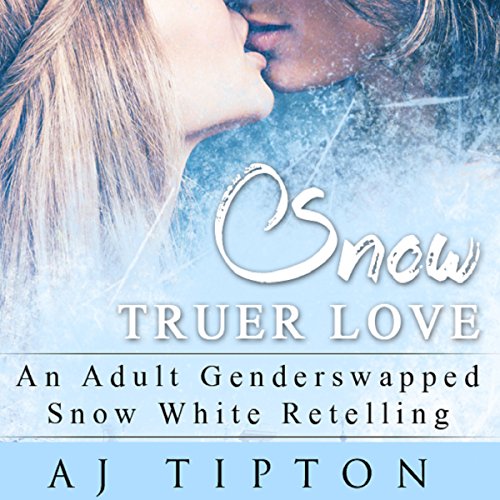 Snow Truer Love: An Adult Gender Swapped Snow White Retelling