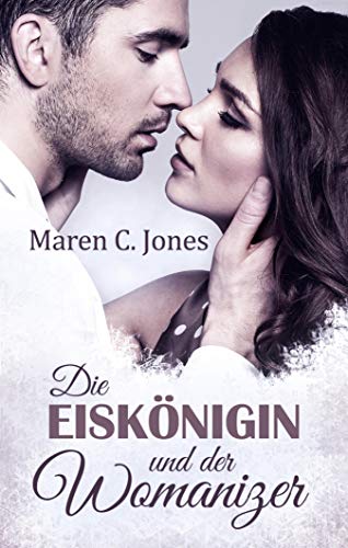 Die Eiskönigin und der Womanizer: Liebesroman