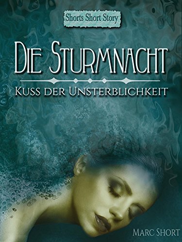 Die Sturmnacht: 1. Teil: Kuss der Unsterblichkeit