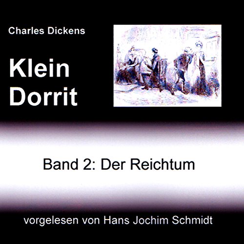 Klein Dorrit. Der Reichtum: Klein Dorrit 2