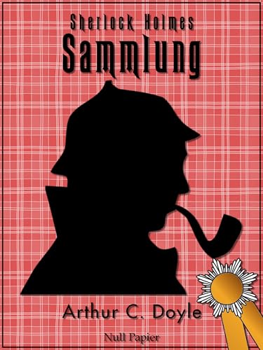 Sherlock Holmes: Alle Geschichten und Romane - Illustriert und kommentiert (Krimis bei Null Papier)