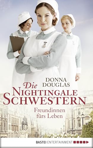 Die Nightingale-Schwestern: Freundinnen fürs Leben (Nightingales-Reihe 1)