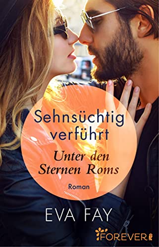Sehnsüchtig verführt: Unter den Sternen Roms (Die Sehnsuchts-Reihe 1)