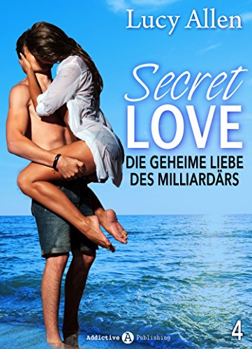 Secret Love, band 4: Die geheime Liebe des Milliardärs