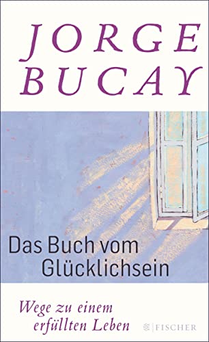 Das Buch vom Glücklichsein: Wege zu einem erfüllten Leben