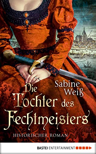 Die Tochter des Fechtmeisters: Historischer Roman