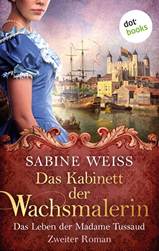 Das Kabinett der Wachsmalerin - Das Leben der Madame Tussaud - Zweiter Roman: Historischer Roman