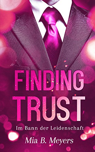 Finding trust: Im Bann der Leidenschaft (Trust Reihe 2)