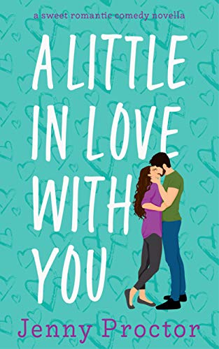 A Little in Love With You: A Sweet Romantic Comedy Novella