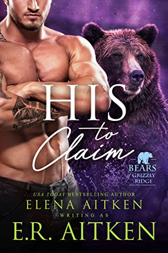 His to Claim: A Fated Mates Paranormal Shifter Romance (Bears of Grizzly Ridge Book 3)