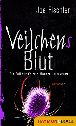 Veilchens Blut: Ein Fall für Valerie Mauser. Alpenkrimi (Veilchen-Krimi 3)