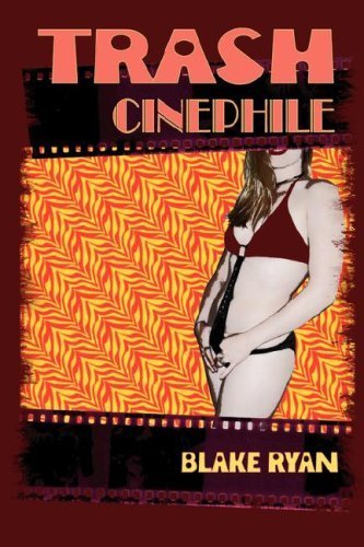 Trash Cinephile by Blake Ryan (2008-01-20)