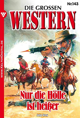 Die großen Western 143: Nur die Hölle ist heißer