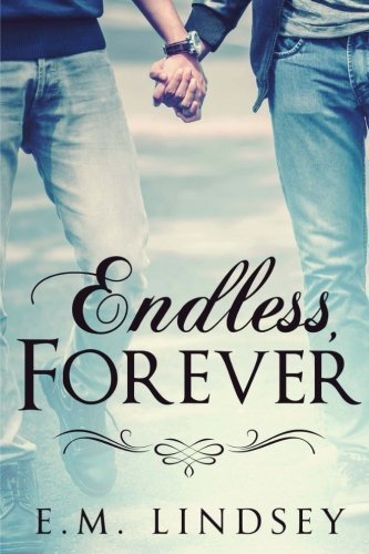 Endless, Forever by E.M. Lindsey (2016-02-20)