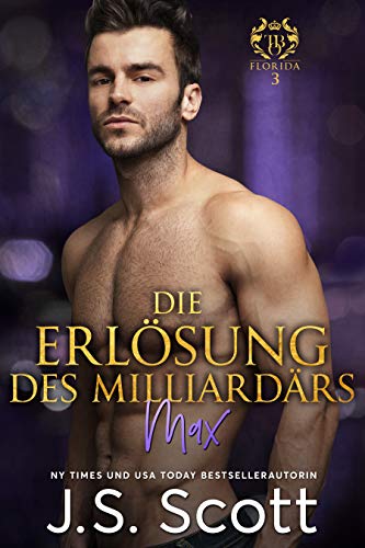 Die Erlösung des Milliardärs: Ein Milliardär voller Leidenschaft ~ Max (Buch 3)