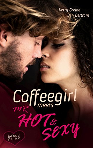 Coffeegirl meets Mr Hot & Sexy (Liebesperlen 1)