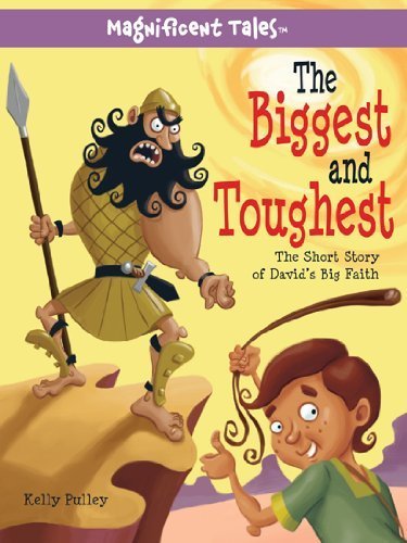 The Biggest and Toughest: The Short Story of David's Big Faith (Magnificent Tales Series) by Kelly Pulley (2013-02-01)