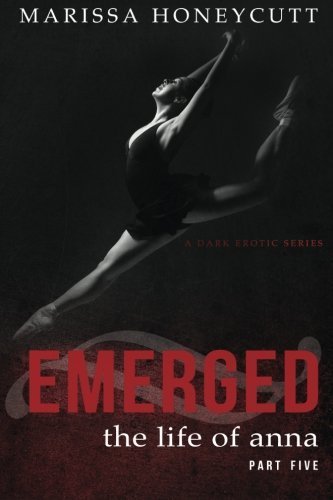 The Life of Anna, Part 5: Emerged - New Cover (Volume 5) by Marissa Honeycutt (2015-04-11)