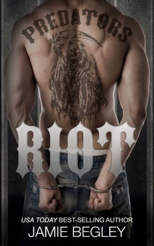 Riot (Predators MC) (Volume 1) by Jamie Begley (2014-11-27)