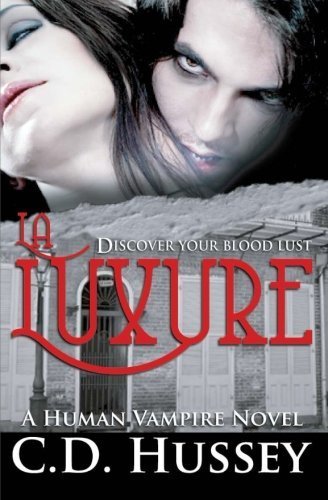 La Luxure: Discover Your Blood Lust (Human Vampire #1) by C D Hussey (2012-01-20)