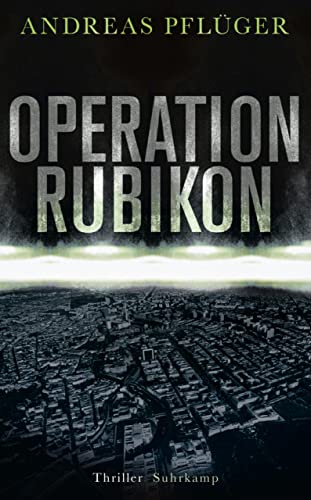 Operation Rubikon: Thriller | »Ein hochspannender Thriller, der Politik, Wirtschaft und organisierte Kriminalität verknüpft.« FAZ (suhrkamp taschenbuch)