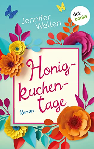 Honigkuchentage: Roman - Ein romantische Komödie mit Feelgood-Atmosphäre