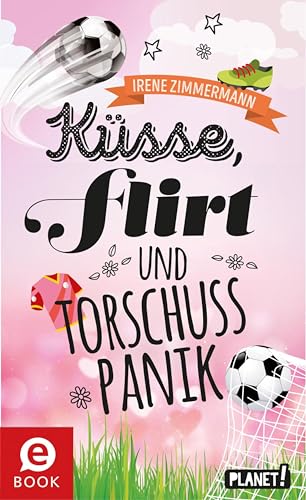 Küsse, Flirt & Torschusspanik (Freche Mädchen – freche Bücher!)