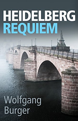 Heidelberg Requiem: A gritty crime thriller for fans of Donna Leon and Ian Rankin (Alexander Gerlach)