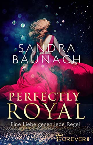 Perfectly Royal: Eine Liebe gegen jede Regel (Ein Royals-Roman 1)