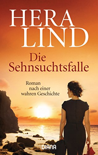Die Sehnsuchtsfalle: Roman nach einer wahren Geschichte