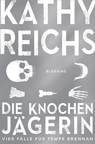 Die Knochenjägerin: Vier Fälle für Tempe Brennan (Die Tempe-Brennan-Storys 5)