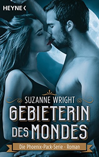 Gebieterin des Mondes: Roman (The Phoenix Pack Series 1)