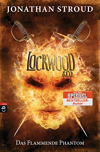 Lockwood & Co. - Das Flammende Phantom: Gänsehaut und schlaflose Nächte garantiert - für Fans von Bartimäus! (Die Lockwood & Co.-Reihe 4)