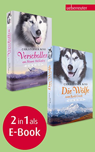 Verschollen am Mount McKinley / Die Wölfe vom Rock Creek: Alaska Wilderness 1 & 2