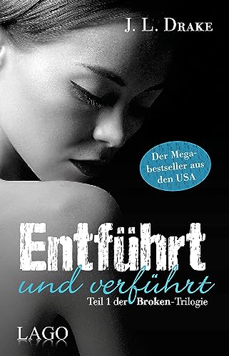 Entführt und verführt: Teil 1 der Broken-Trilogie