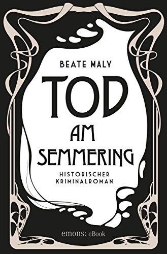 Tod am Semmering: Historischer Kriminalroman (Ernestine Kirsch und Anton Böck)