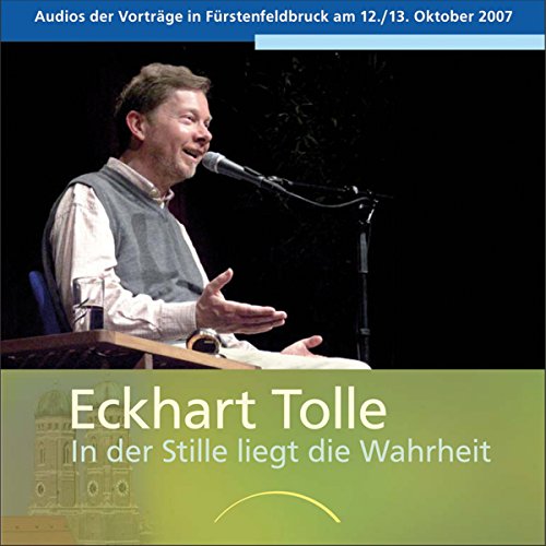 In der Stille liegt die Wahrheit: Audios der Vorträge in Fürstenfeldbruck am 12./13. Oktober 2007