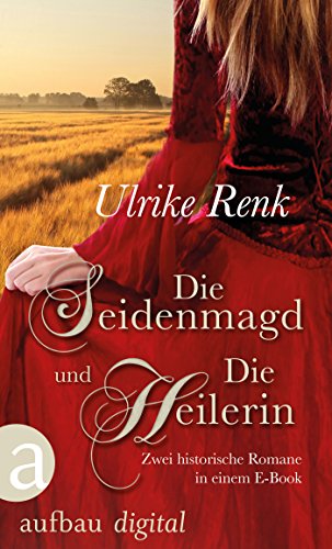 Die Seidenmagd und Die Heilerin: Zwei historische Romane in einem E-Book